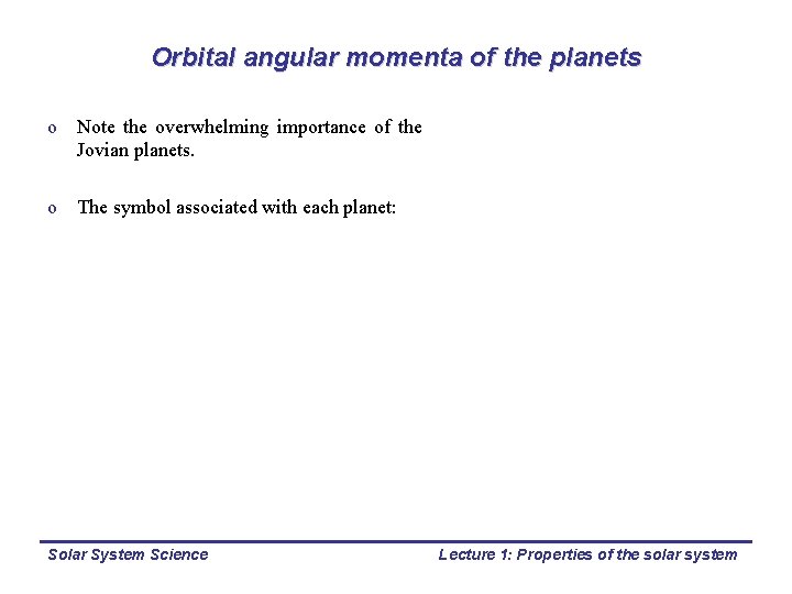 Orbital angular momenta of the planets o Note the overwhelming importance of the Jovian