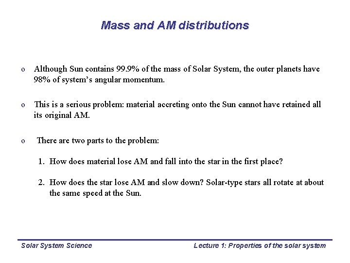 Mass and AM distributions o Although Sun contains 99. 9% of the mass of