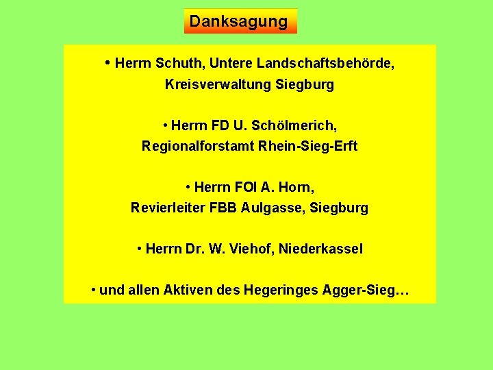 Danksagung • Herrn Schuth, Untere Landschaftsbehörde, Kreisverwaltung Siegburg • Herrn FD U. Schölmerich, Regionalforstamt