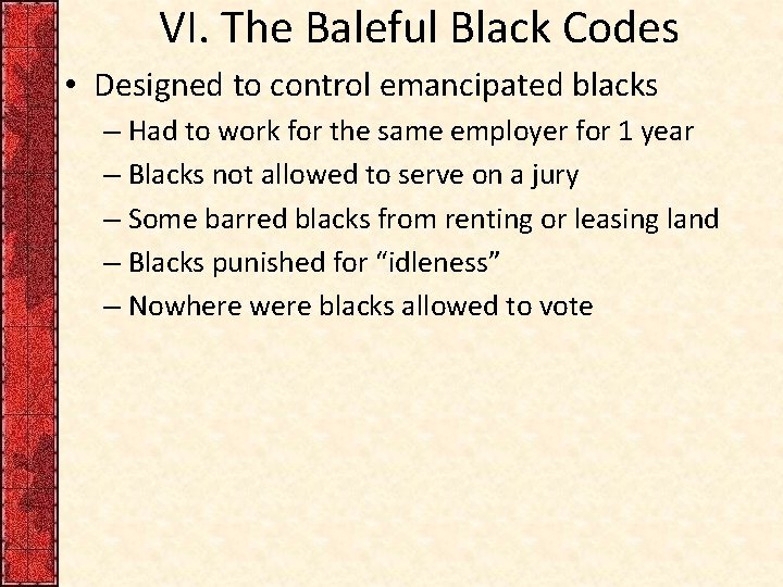 VI. The Baleful Black Codes • Designed to control emancipated blacks – Had to VI. The Baleful Black Codes • Designed to control emancipated blacks – Had to