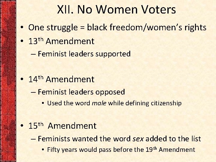 XII. No Women Voters • One struggle = black freedom/women’s rights • 13 th