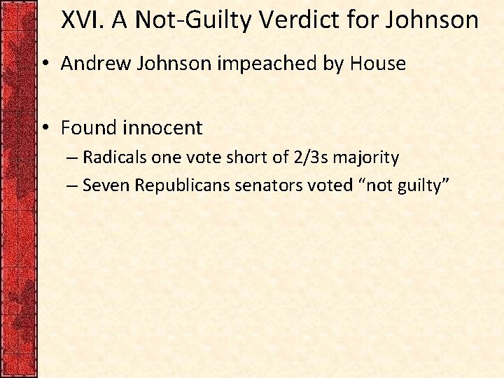 XVI. A Not-Guilty Verdict for Johnson • Andrew Johnson impeached by House • Found