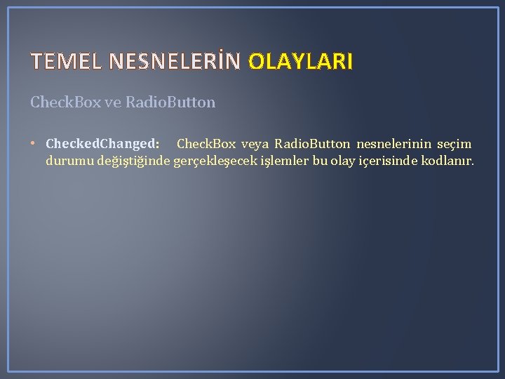 TEMEL NESNELERİN OLAYLARI Check. Box ve Radio. Button • Checked. Changed: Check. Box veya TEMEL NESNELERİN OLAYLARI Check. Box ve Radio. Button • Checked. Changed: Check. Box veya