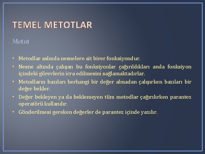 TEMEL METOTLAR Metot • Metodlar aslında nesnelere ait birer fonksiyondur. • Nesne altında çalışan TEMEL METOTLAR Metot • Metodlar aslında nesnelere ait birer fonksiyondur. • Nesne altında çalışan