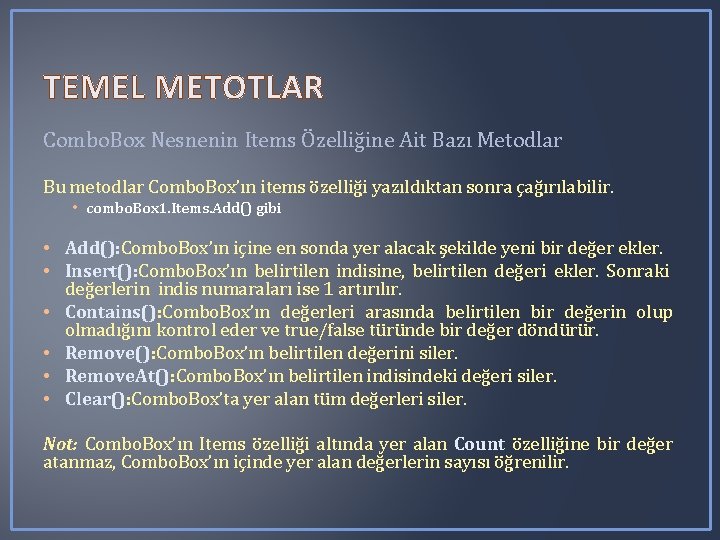 TEMEL METOTLAR Combo. Box Nesnenin Items Özelliğine Ait Bazı Metodlar Bu metodlar Combo. Box’ın TEMEL METOTLAR Combo. Box Nesnenin Items Özelliğine Ait Bazı Metodlar Bu metodlar Combo. Box’ın