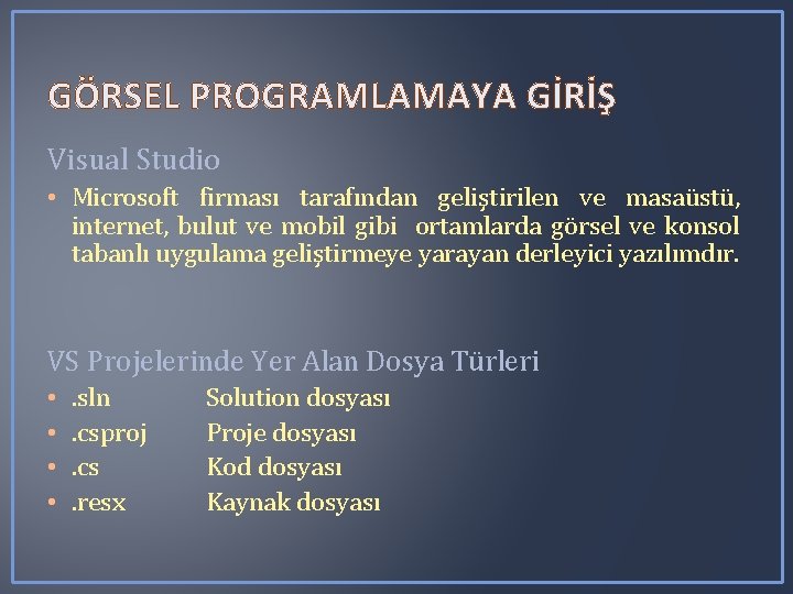 GÖRSEL PROGRAMLAMAYA GİRİŞ Visual Studio • Microsoft firması tarafından geliştirilen ve masaüstü, internet, bulut GÖRSEL PROGRAMLAMAYA GİRİŞ Visual Studio • Microsoft firması tarafından geliştirilen ve masaüstü, internet, bulut