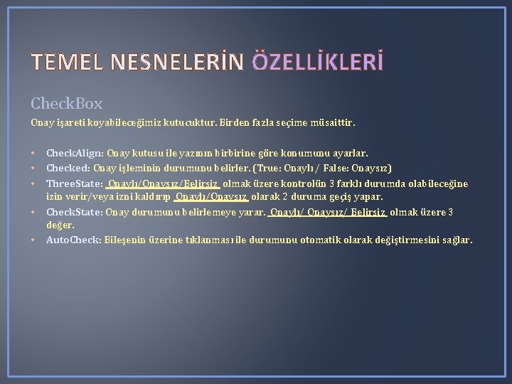 TEMEL NESNELERİN ÖZELLİKLERİ Check. Box Onay işareti koyabileceğimiz kutucuktur. Birden fazla seçime müsaittir. • TEMEL NESNELERİN ÖZELLİKLERİ Check. Box Onay işareti koyabileceğimiz kutucuktur. Birden fazla seçime müsaittir. •