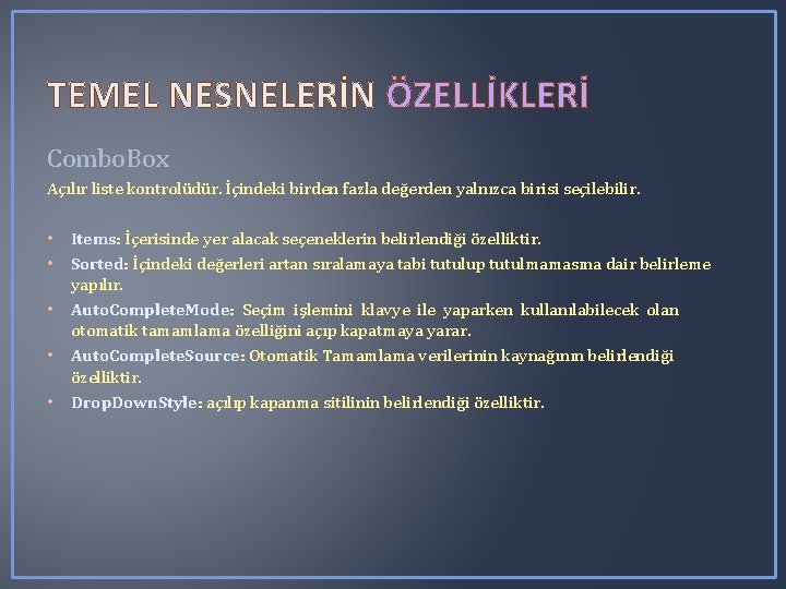 TEMEL NESNELERİN ÖZELLİKLERİ Combo. Box Açılır liste kontrolüdür. İçindeki birden fazla değerden yalnızca birisi TEMEL NESNELERİN ÖZELLİKLERİ Combo. Box Açılır liste kontrolüdür. İçindeki birden fazla değerden yalnızca birisi