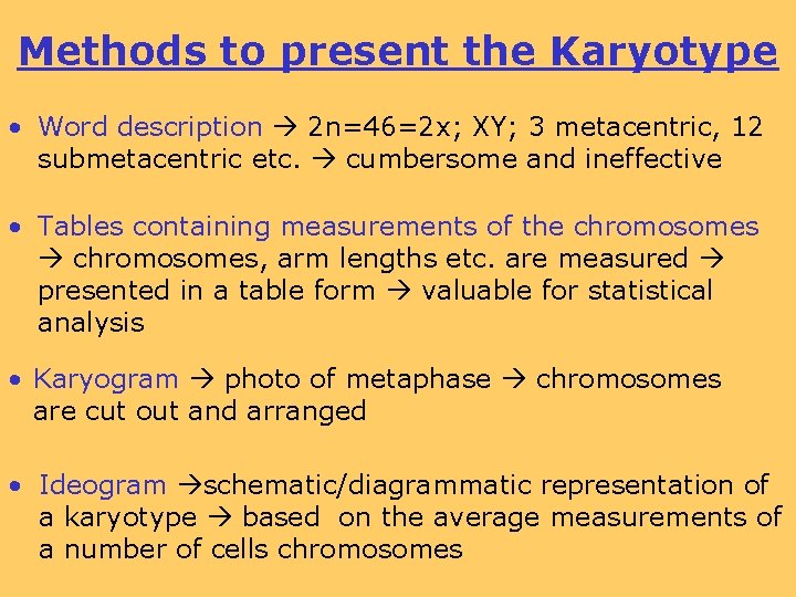 Methods to present the Karyotype • Word description 2 n=46=2 x; XY; 3 metacentric,