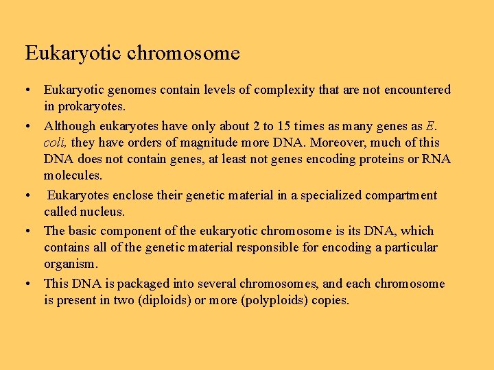 Eukaryotic chromosome • Eukaryotic genomes contain levels of complexity that are not encountered in