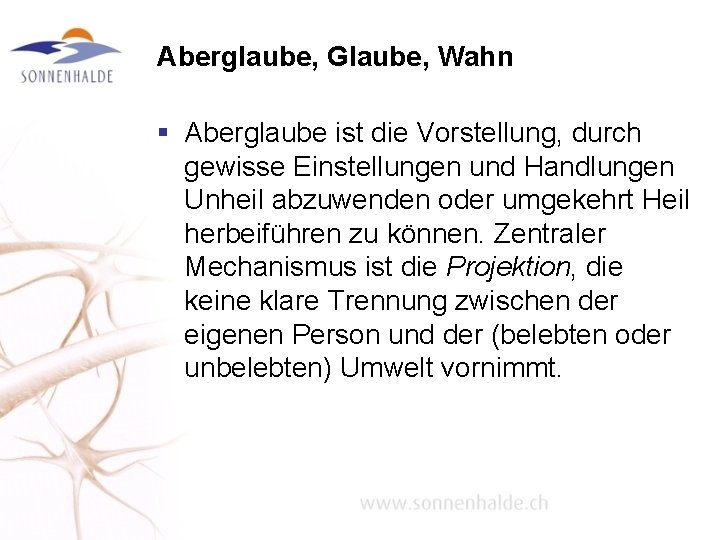 Aberglaube, Glaube, Wahn § Aberglaube ist die Vorstellung, durch gewisse Einstellungen und Handlungen Unheil