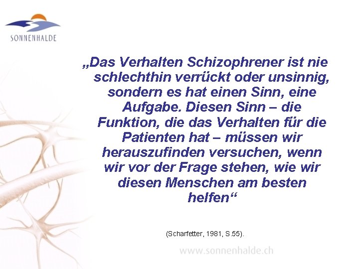 „Das Verhalten Schizophrener ist nie schlechthin verrückt oder unsinnig, sondern es hat einen Sinn,