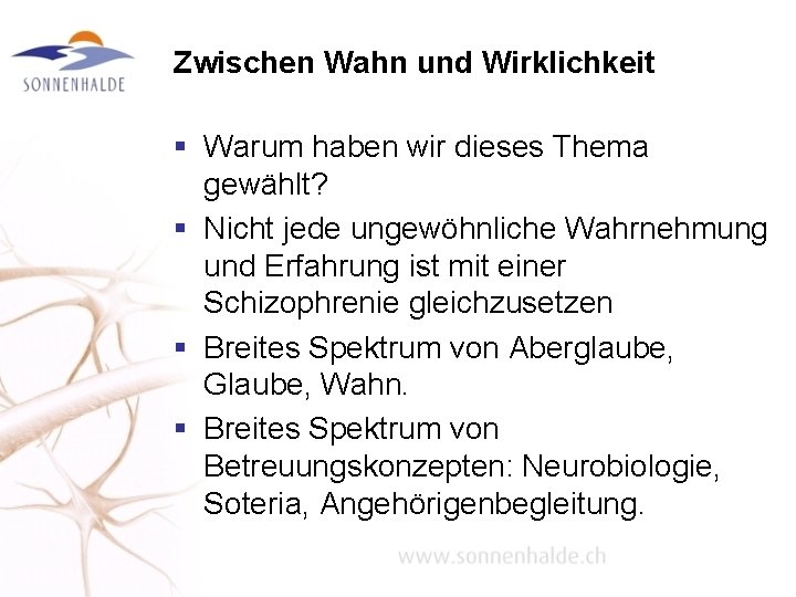 Zwischen Wahn und Wirklichkeit § Warum haben wir dieses Thema gewählt? § Nicht jede