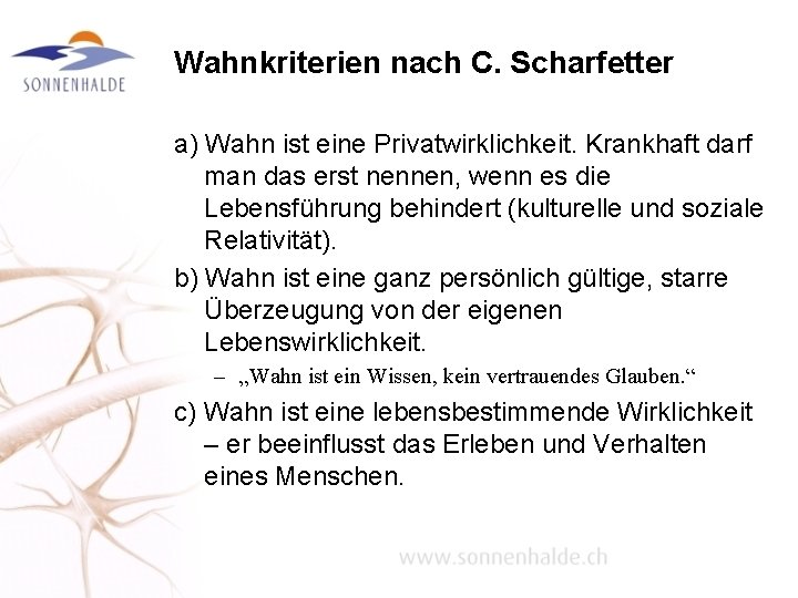 Wahnkriterien nach C. Scharfetter a) Wahn ist eine Privatwirklichkeit. Krankhaft darf man das erst