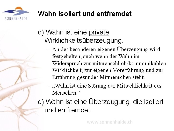 Wahn isoliert und entfremdet d) Wahn ist eine private Wirklichkeitsüberzeugung. – An der besonderen