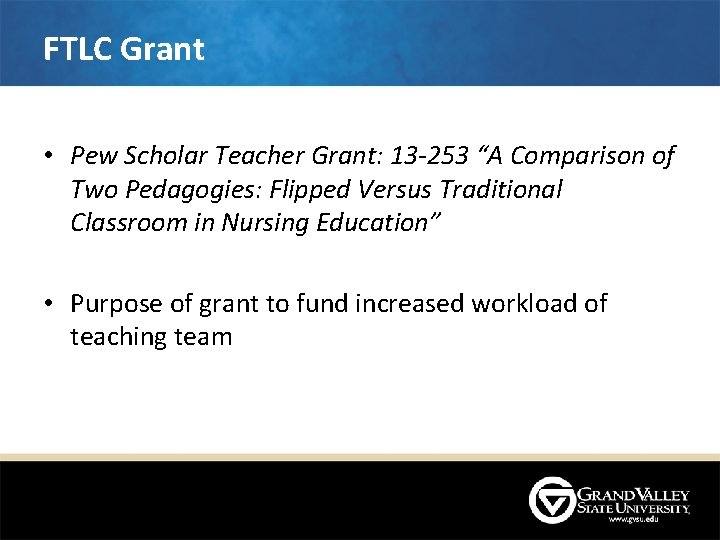FTLC Grant • Pew Scholar Teacher Grant: 13 -253 “A Comparison of Two Pedagogies: FTLC Grant • Pew Scholar Teacher Grant: 13 -253 “A Comparison of Two Pedagogies: