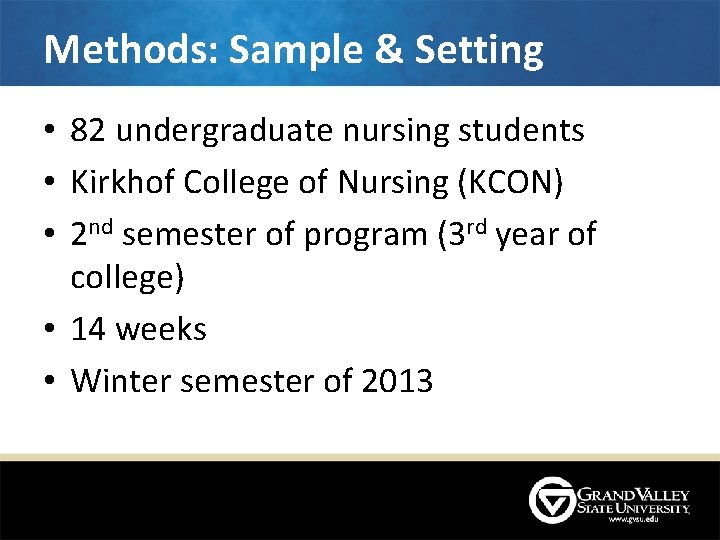 Methods: Sample & Setting • 82 undergraduate nursing students • Kirkhof College of Nursing Methods: Sample & Setting • 82 undergraduate nursing students • Kirkhof College of Nursing