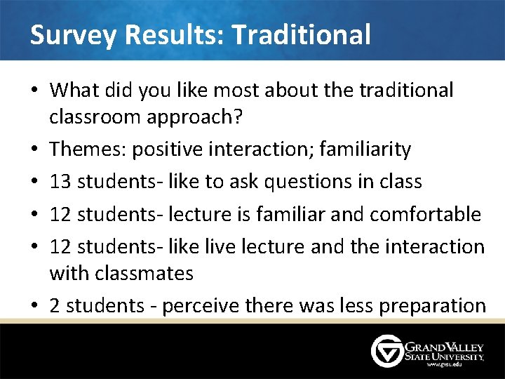 Survey Results: Traditional • What did you like most about the traditional classroom approach? Survey Results: Traditional • What did you like most about the traditional classroom approach?