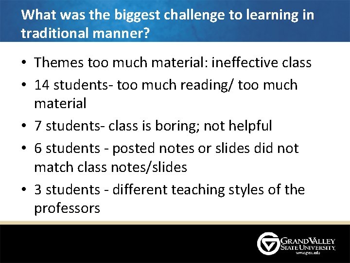 What was the biggest challenge to learning in traditional manner? • Themes too much What was the biggest challenge to learning in traditional manner? • Themes too much