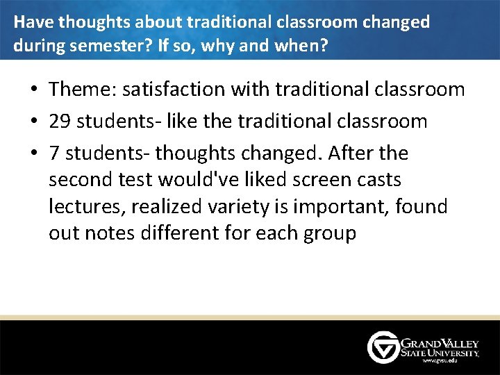 Have thoughts about traditional classroom changed during semester? If so, why and when? • Have thoughts about traditional classroom changed during semester? If so, why and when? •