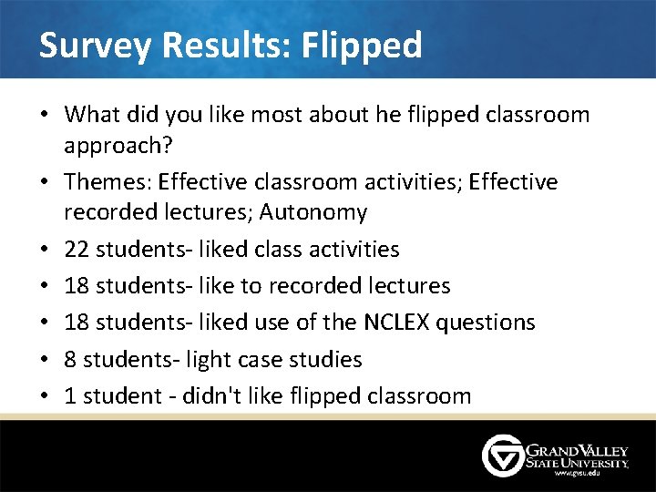 Survey Results: Flipped • What did you like most about he flipped classroom approach? Survey Results: Flipped • What did you like most about he flipped classroom approach?