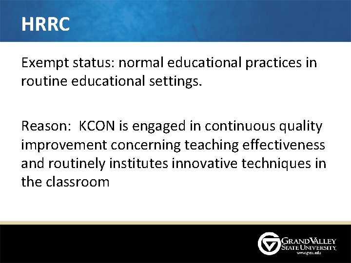 HRRC Exempt status: normal educational practices in routine educational settings. Reason: KCON is engaged HRRC Exempt status: normal educational practices in routine educational settings. Reason: KCON is engaged