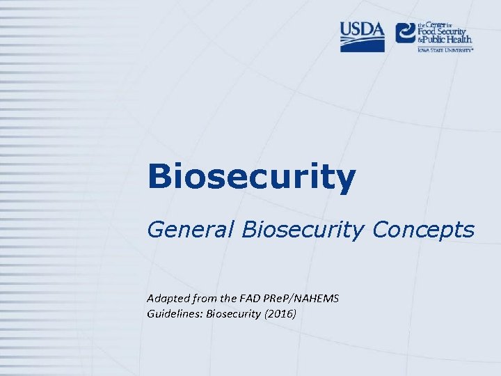 Biosecurity General Biosecurity Concepts Adapted from the FAD PRe. P/NAHEMS Guidelines: Biosecurity (2016) 