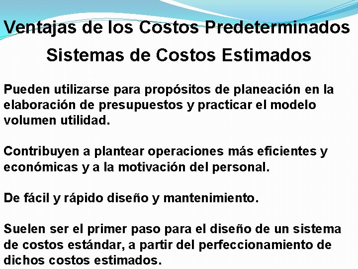 Ventajas de los Costos Predeterminados Sistemas de Costos Estimados Pueden utilizarse para propósitos de