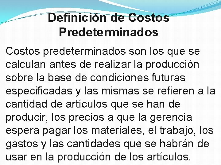 Definición de Costos Predeterminados Costos predeterminados son los que se calculan antes de realizar