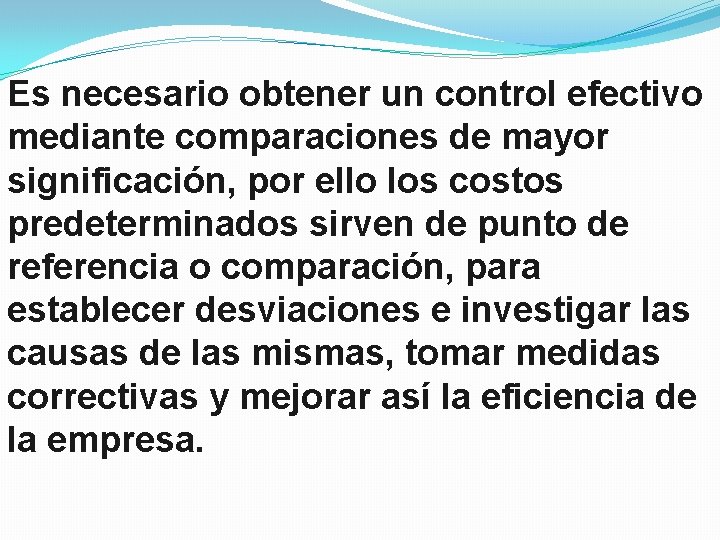 Es necesario obtener un control efectivo mediante comparaciones de mayor significación, por ello los