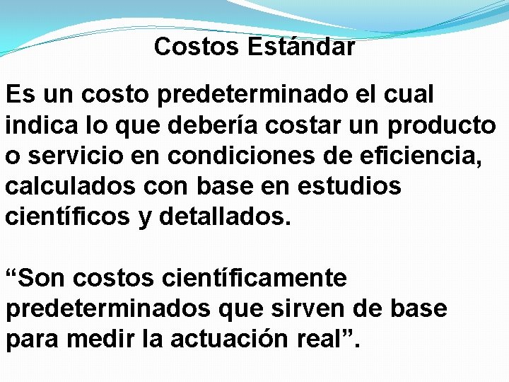 Costos Estándar Es un costo predeterminado el cual indica lo que debería costar un
