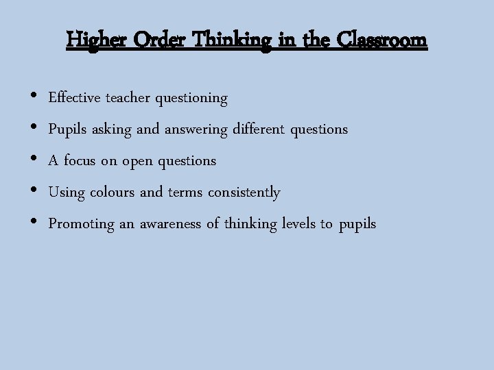 Higher Order Thinking in the Classroom • • • Effective teacher questioning Pupils asking