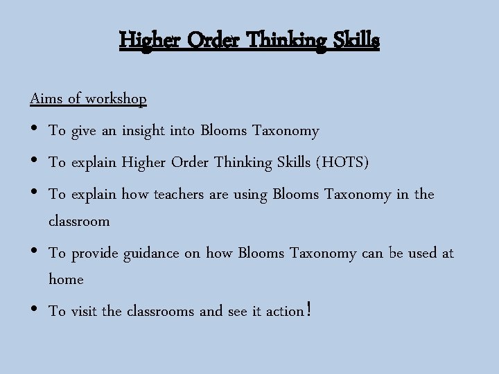 Higher Order Thinking Skills Aims of workshop • To give an insight into Blooms