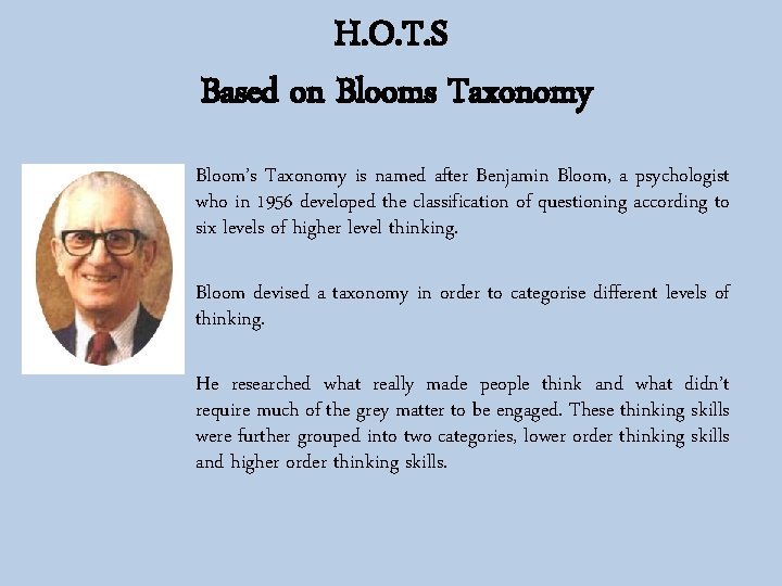 H. O. T. S Based on Blooms Taxonomy Bloom’s Taxonomy is named after Benjamin