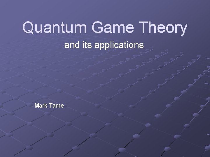 Quantum Game Theory and its applications Mark Tame 