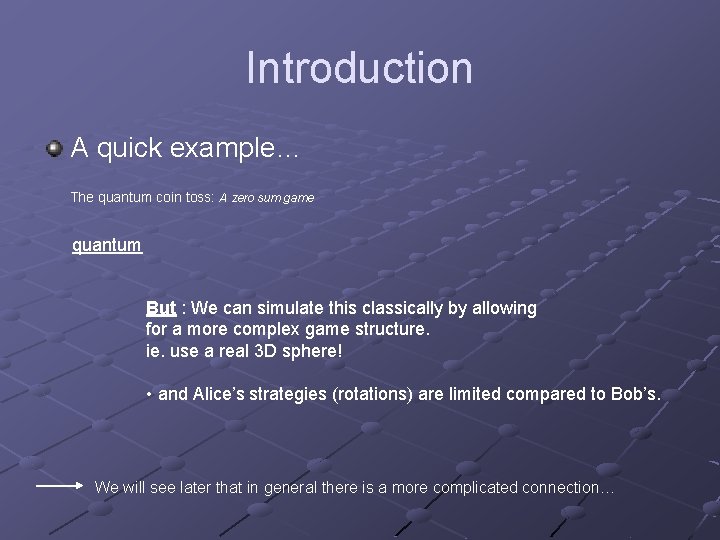 Introduction A quick example… The quantum coin toss: A zero sum game quantum But