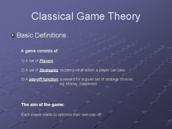 Classical Game Theory Basic Definitions A game consists of: 1) A set of Players