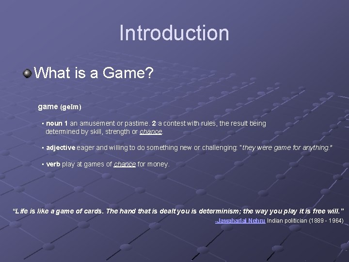 Introduction What is a Game? game (ge. Im) • noun 1 an amusement or