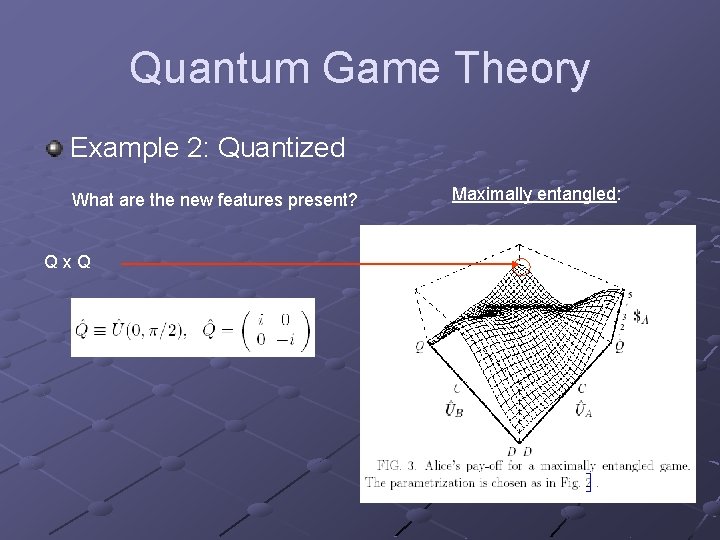 Quantum Game Theory Example 2: Quantized What are the new features present? Q x