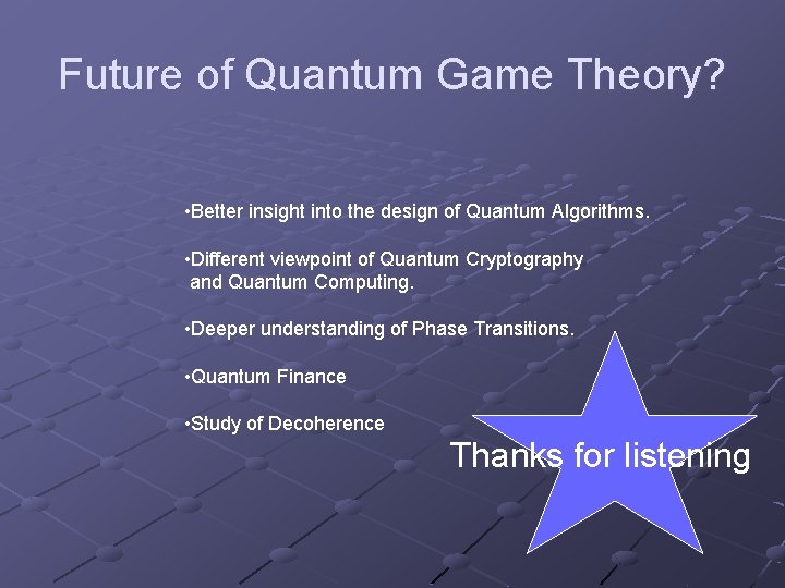 Future of Quantum Game Theory? • Better insight into the design of Quantum Algorithms.