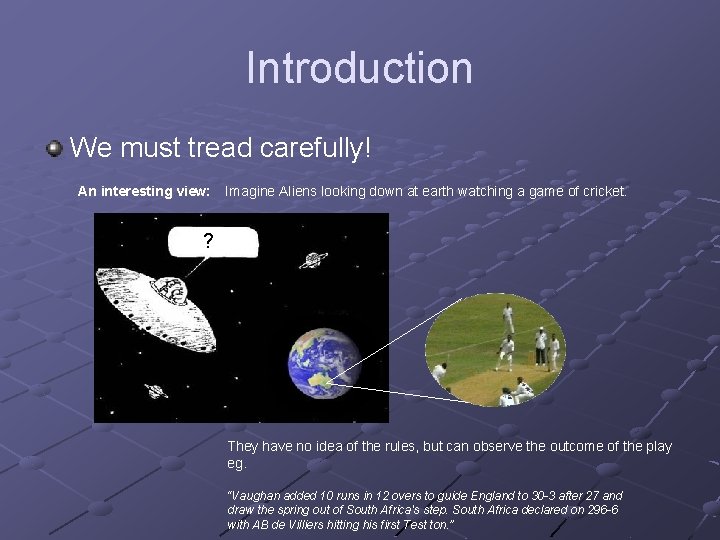 Introduction We must tread carefully! An interesting view: Imagine Aliens looking down at earth