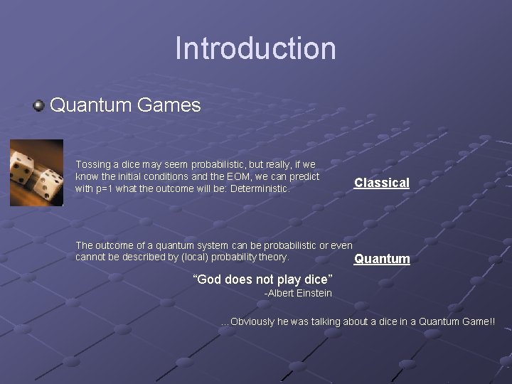 Introduction Quantum Games Tossing a dice may seem probabilistic, but really, if we know