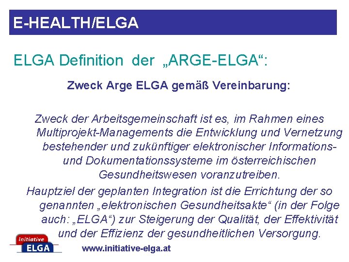 E-HEALTH/ELGA Definition der „ARGE-ELGA“: Zweck Arge ELGA gemäß Vereinbarung: Zweck der Arbeitsgemeinschaft ist es,