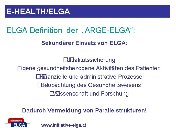 E-HEALTH/ELGA Definition der „ARGE-ELGA“: Sekundärer Einsatz von ELGA: �� Qualitätssicherung Eigene gesundheitsbezogene Aktivitäten des