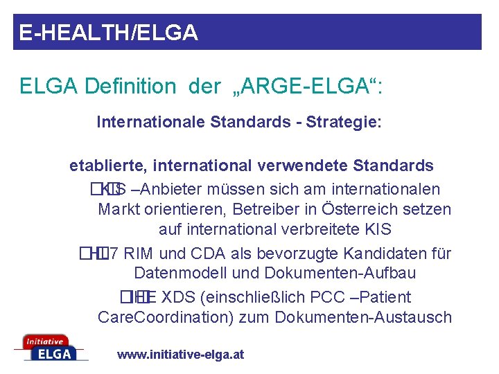 E-HEALTH/ELGA Definition der „ARGE-ELGA“: Internationale Standards - Strategie: etablierte, international verwendete Standards �� KIS