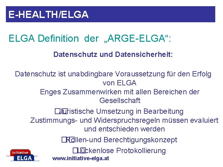 E-HEALTH/ELGA Definition der „ARGE-ELGA“: Datenschutz und Datensicherheit: Datenschutz ist unabdingbare Voraussetzung für den Erfolg