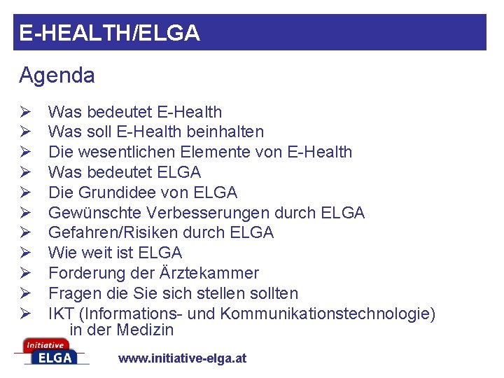 E-HEALTH/ELGA Agenda Ø Ø Ø Was bedeutet E-Health Was soll E-Health beinhalten Die wesentlichen