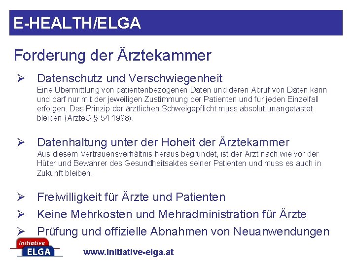 E-HEALTH/ELGA Forderung der Ärztekammer Ø Datenschutz und Verschwiegenheit Eine Übermittlung von patientenbezogenen Daten und