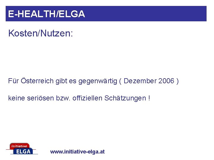 E-HEALTH/ELGA Kosten/Nutzen: Für Österreich gibt es gegenwärtig ( Dezember 2006 ) keine seriösen bzw.