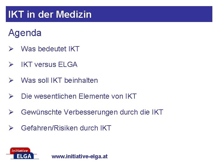 IKT in der Medizin Agenda Ø Was bedeutet IKT Ø IKT versus ELGA Ø